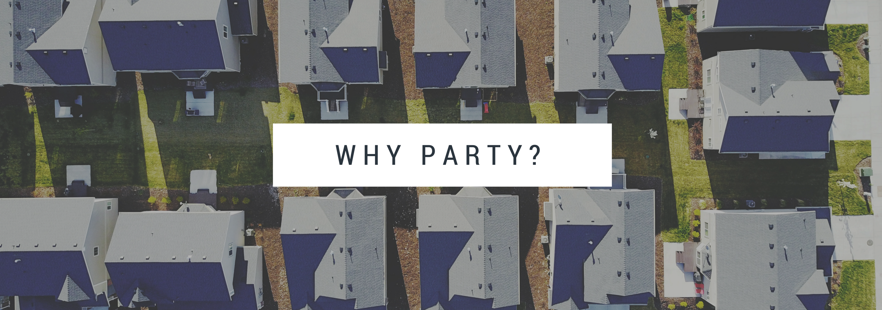 Neighborhood houses overhead church ministry idea Party Header Why Party.png